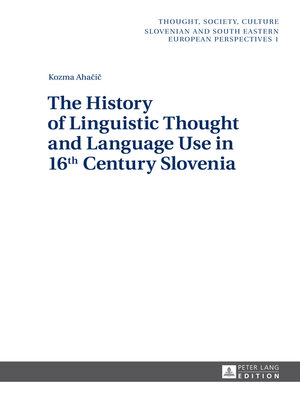 cover image of The History of Linguistic Thought and Language Use in 16 th  Century Slovenia